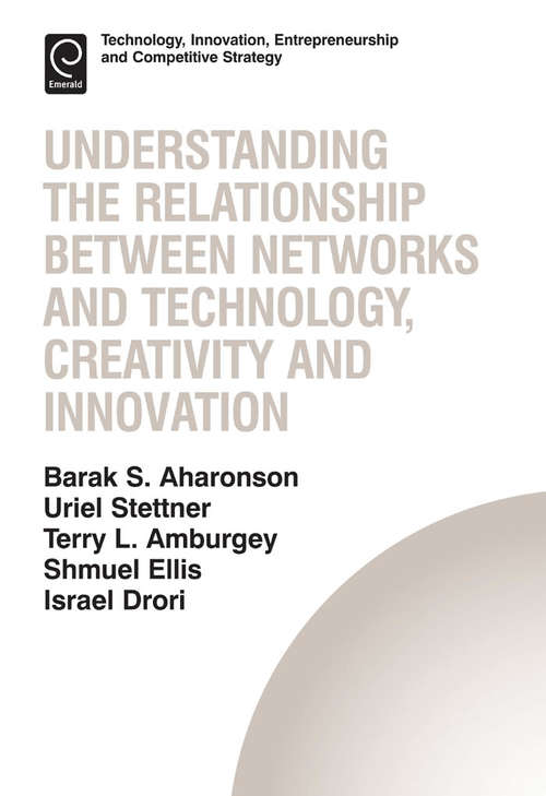 Book cover of Understanding the Relationship Between Networks and Technology, Creativity and Innovation (Technology, Innovation, Entrepreneurship and Competitive Strategy #13)