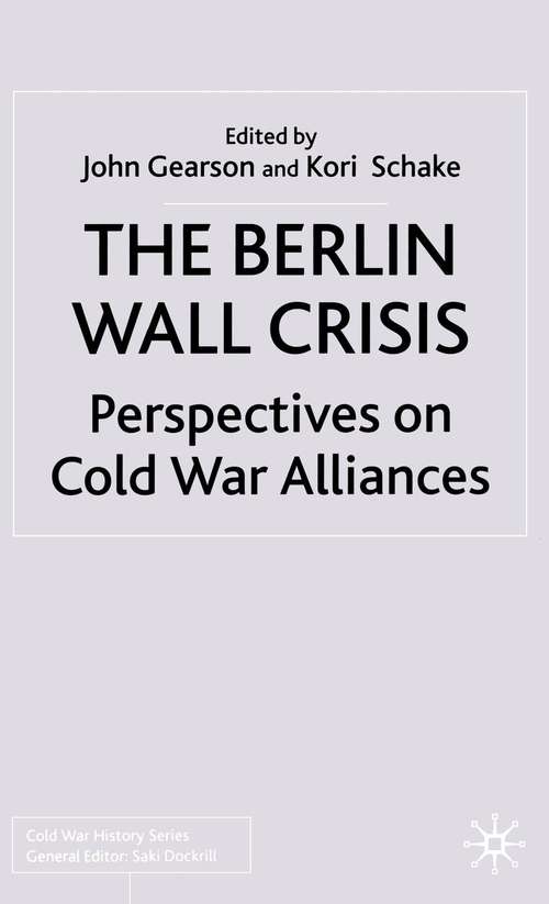 Book cover of The Berlin Wall Crisis: Perspectives on Cold War Alliances (2002) (Cold War History)