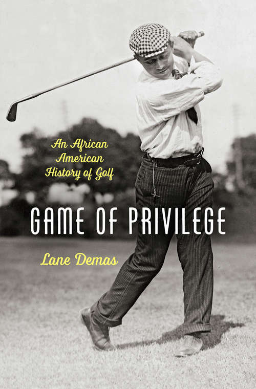 Book cover of Game of Privilege: An African American History of Golf (The John Hope Franklin Series in African American History and Culture)