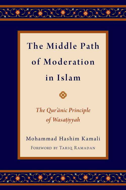 Book cover of The Middle Path of Moderation in Islam: The Qur'anic Principle of Wasatiyyah (Religion and Global Politics)