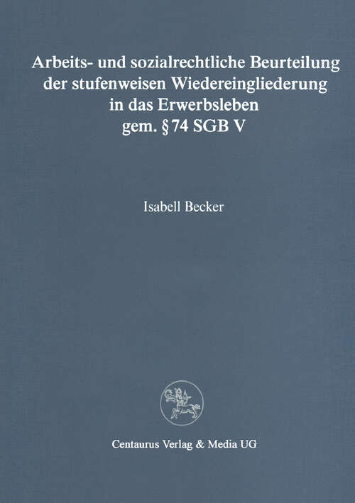 Book cover of Arbeits- und sozialrechtliche Beurteilung der stufenweisen Wiedereingliederung in das Erwerbsleben gem. § 74 SGBV (1. Aufl. 1995) (Reihe Rechtswissenschaft)