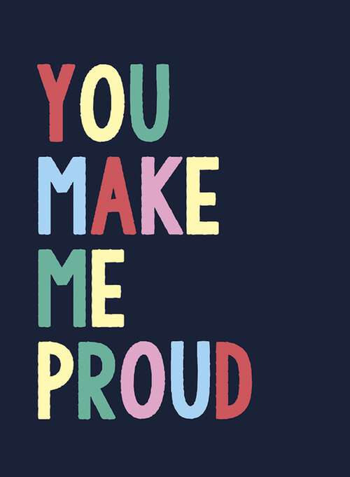 Book cover of You Make Me Proud: The Perfect Gift to Celebrate Achievers