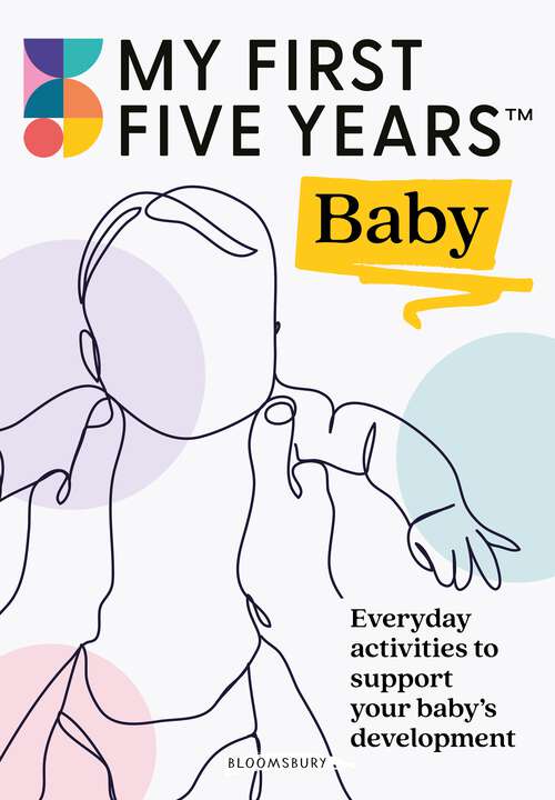 Book cover of My First Five Years Baby: Everyday activities to support your baby's development