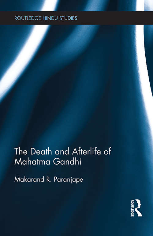 Book cover of The Death and Afterlife of Mahatma Gandhi (Routledge Hindu Studies Series)