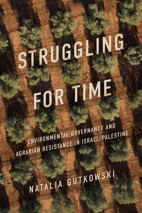 Book cover of Struggling for Time: Environmental Governance and Agrarian Resistance in Israel/Palestine