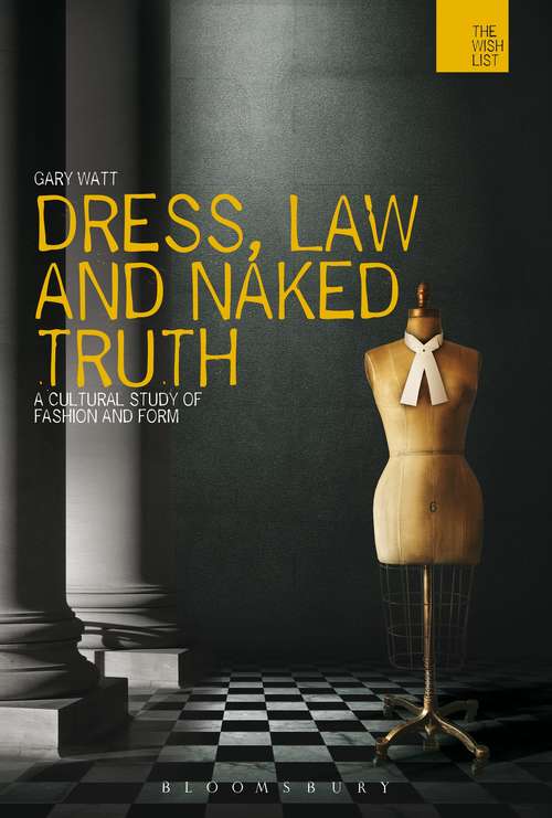 Book cover of Dress, Law and Naked Truth: A Cultural Study of Fashion and Form (The WISH List)