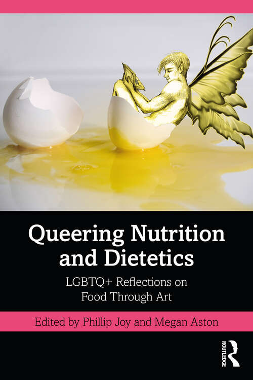 Book cover of Queering Nutrition and Dietetics: LGBTQ+ Reflections on Food Through Art