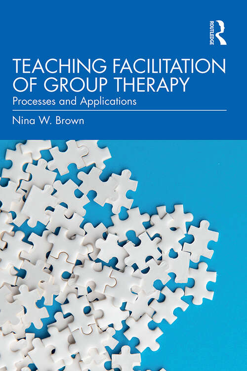 Book cover of Teaching Facilitation of Group Therapy: Processes and Applications