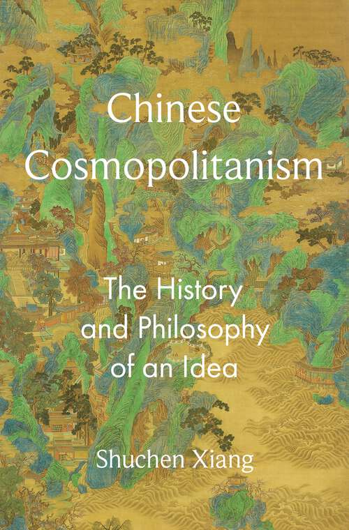 Book cover of Chinese Cosmopolitanism: The History and Philosophy of an Idea (The Princeton-China Series #13)