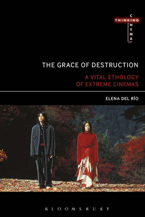 Book cover of The Grace of Destruction: A Vital Ethology of Extreme Cinemas (Thinking Cinema)