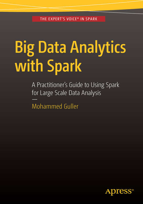 Book cover of Big Data Analytics with Spark: A Practitioner's Guide to Using Spark for Large Scale Data Analysis (1st ed.)