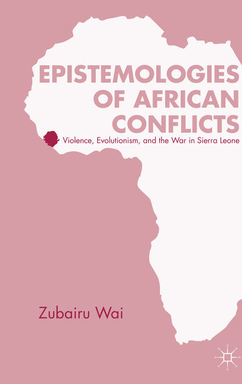 Book cover of Epistemologies of African Conflicts: Violence, Evolutionism, and the War in Sierra Leone (2012)