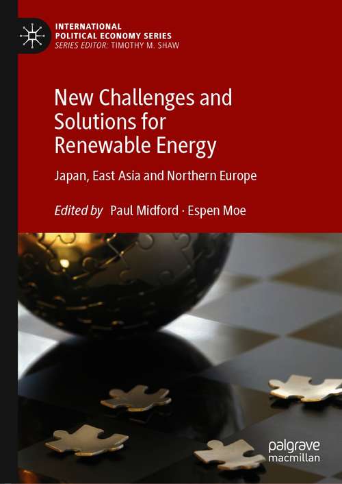 Book cover of New Challenges and Solutions for Renewable Energy: Japan, East Asia and Northern Europe (1st ed. 2021) (International Political Economy Series)