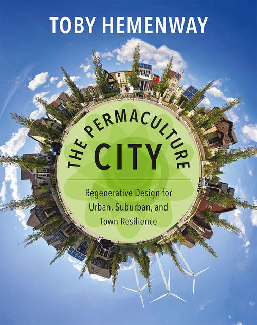 Book cover of The Permaculture City: Regenerative Design for Urban, Suburban, and Town Resilience
