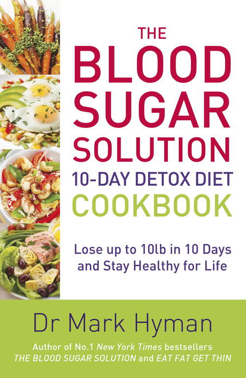 Book cover of The Blood Sugar Solution 10-Day Detox Diet Cookbook: Lose up to 10lb in 10 days and stay healthy for life