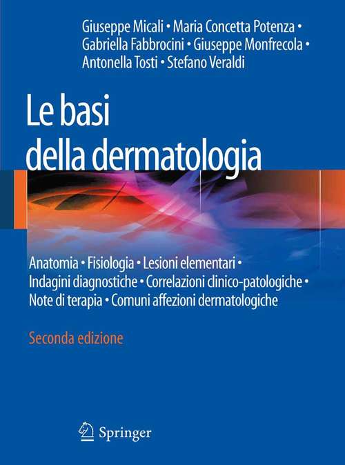 Book cover of Le basi della dermatologia: Anatomia • Fisiologia • Lesioni elementari • Indagini diagnostiche •Correlazioni clinico-patologiche • Note di terapia  • Comuni affezioni dermatologiche (2a ed. 2014)