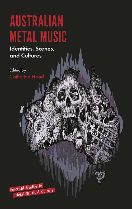 Book cover of Australian Metal Music: Identities, Scenes, and Cultures (Emerald Studies in Metal Music and Culture)