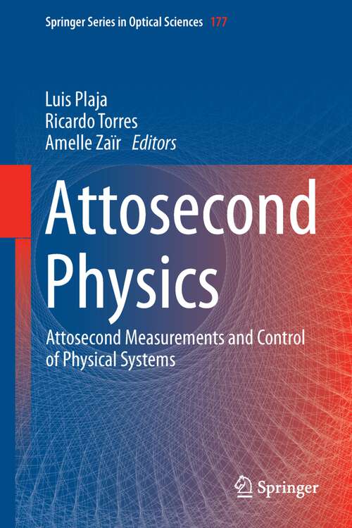 Book cover of Attosecond Physics: Attosecond Measurements and Control of Physical Systems (2013) (Springer Series in Optical Sciences #177)