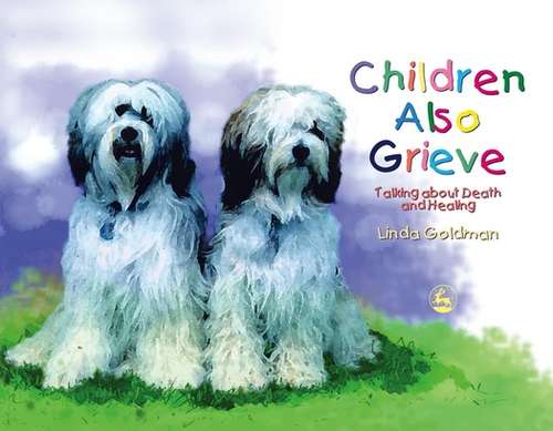 Book cover of Children Also Grieve: Talking about Death and Healing (PDF)