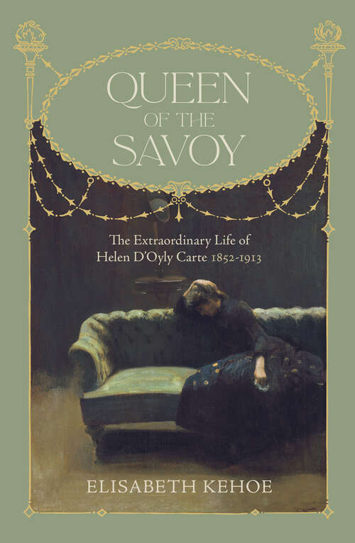 Book cover of Queen of The Savoy: The Extraordinary Life of Helen D’Oyly Carte 1852-1913