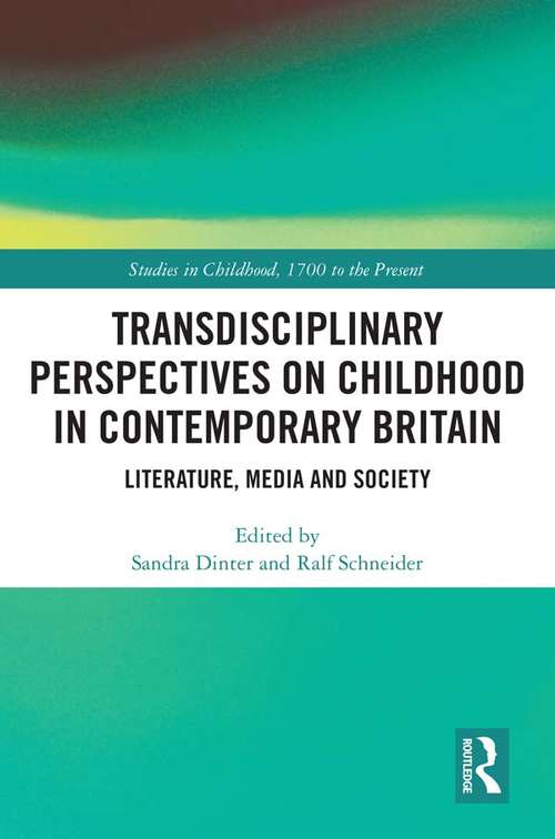 Book cover of Transdisciplinary Perspectives on Childhood in Contemporary Britain: Literature, Media and Society (Studies in Childhood, 1700 to the Present)