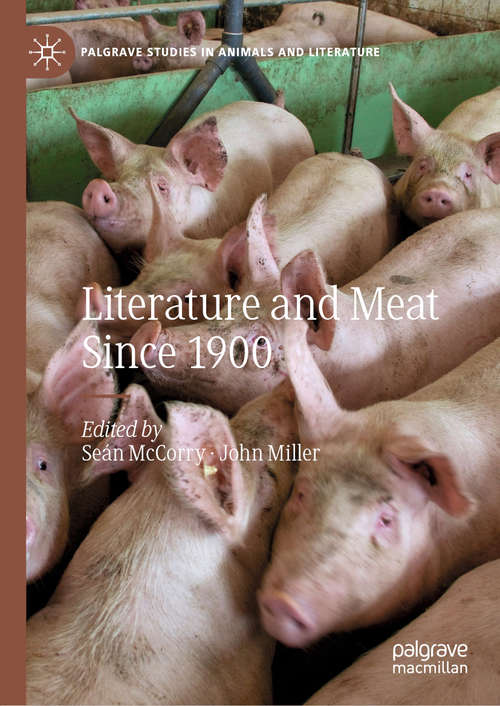 Book cover of Literature and Meat Since 1900 (1st ed. 2019) (Palgrave Studies in Animals and Literature)