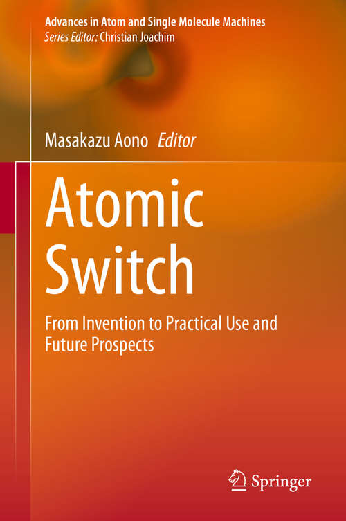 Book cover of Atomic Switch: From Invention to Practical Use and Future Prospects (1st ed. 2020) (Advances in Atom and Single Molecule Machines)