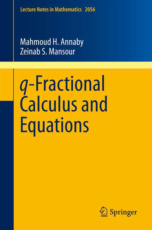 Book cover of q-Fractional Calculus and Equations (2012) (Lecture Notes in Mathematics #2056)
