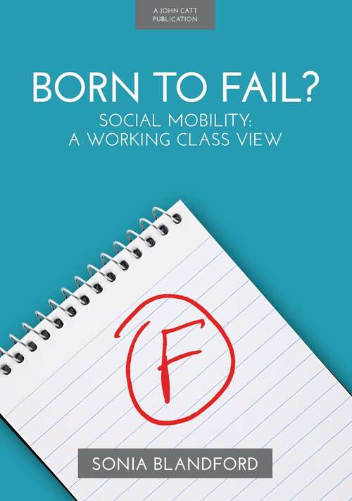 Book cover of Born to Fail?: Social Mobility: A Working Class View