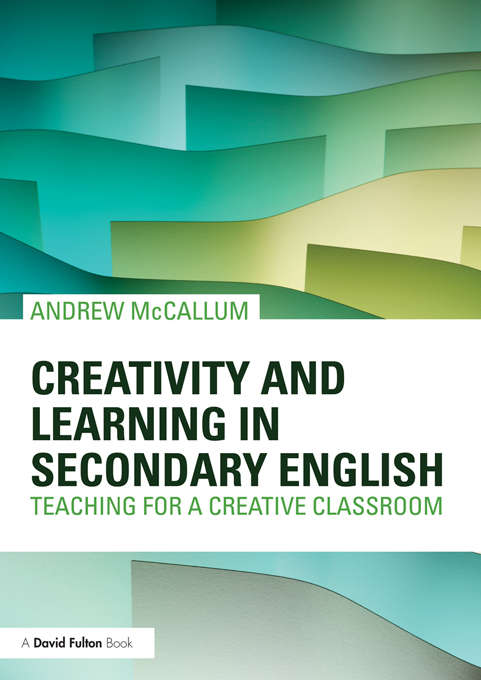 Book cover of Creativity and Learning in Secondary English: Teaching for a creative classroom