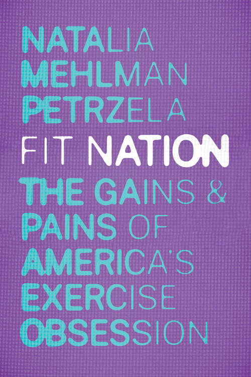 Book cover of Fit Nation: The Gains and Pains of America's Exercise Obsession