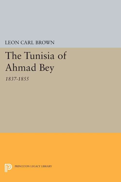 Book cover of The Tunisia of Ahmad Bey, 1837-1855