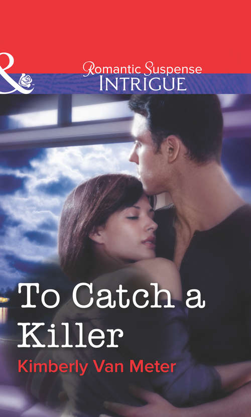 Book cover of To Catch a Killer (ePub First edition) (Mills And Boon Intrigue Ser.)