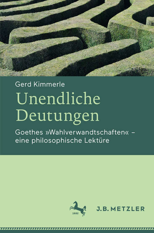 Book cover of Unendliche Deutungen: Goethes "Wahlverwandtschaften" – eine philosophische Lektüre
