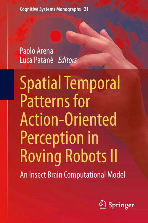 Book cover of Spatial Temporal Patterns for Action-Oriented Perception in Roving Robots II: An Insect Brain Computational Model (2014) (Cognitive Systems Monographs #21)