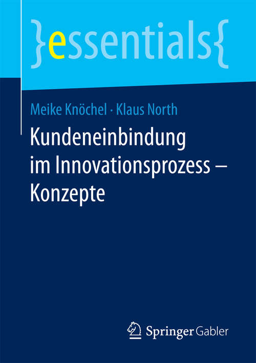 Book cover of Kundeneinbindung im Innovationsprozess – Konzepte (1. Aufl. 2018) (essentials)