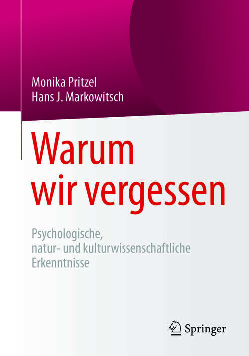 Book cover of Warum wir vergessen: Psychologische, natur- und kulturwissenschaftliche Erkenntnisse (1. Aufl. 2017)