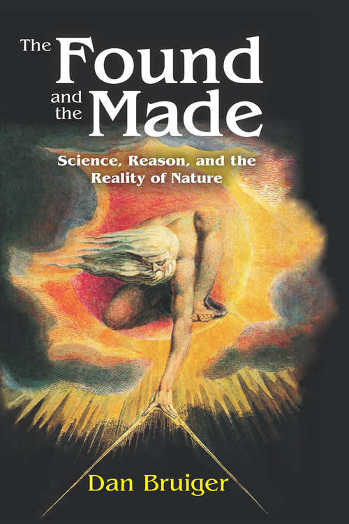 Book cover of The Found and the Made: Science, Reason, and the Reality of Nature