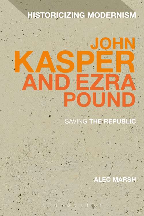 Book cover of John Kasper and Ezra Pound: Saving the Republic (Historicizing Modernism)