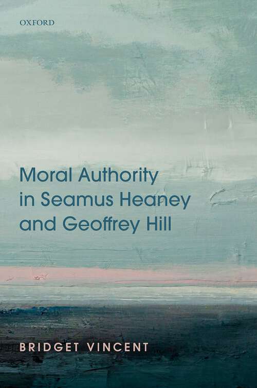 Book cover of Moral Authority in Seamus Heaney and Geoffrey Hill