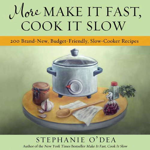 Book cover of More Make It Fast, Cook It Slow: 200 Brand-New, Budget-Friendly, Slow-Cooker Recipes