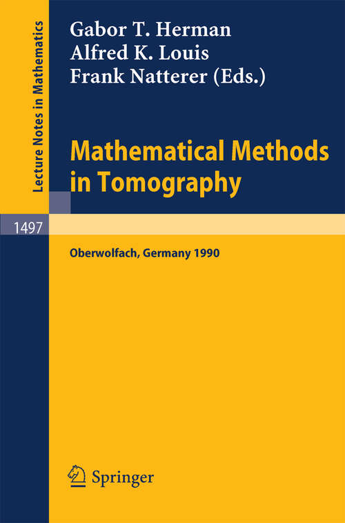 Book cover of Mathematical Methods in Tomography: Proceedings of a Conference held in Oberwolfach, Germany, 5-11 June, 1990 (1991) (Lecture Notes in Mathematics #1497)