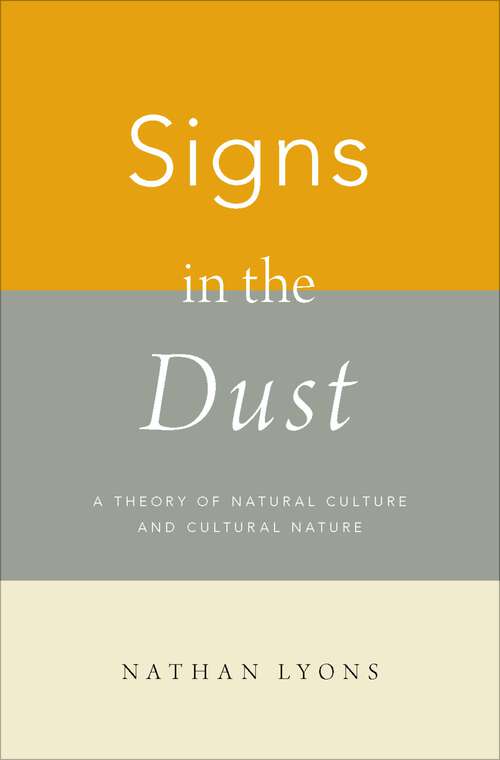 Book cover of Signs in the Dust: A Theory of Natural Culture and Cultural Nature