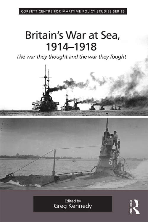 Book cover of Britain's War At Sea, 1914-1918: The war they thought and the war they fought (Corbett Centre for Maritime Policy Studies Series)