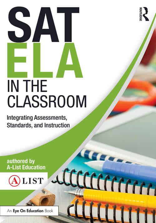 Book cover of SAT ELA in the Classroom: Integrating Assessments, Standards, and Instruction (A-List SAT and ACT Series)