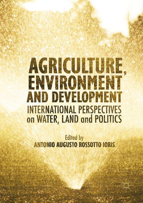 Book cover of Agriculture, Environment and Development: International Perspectives on Water, Land and Politics (1st ed. 2016)