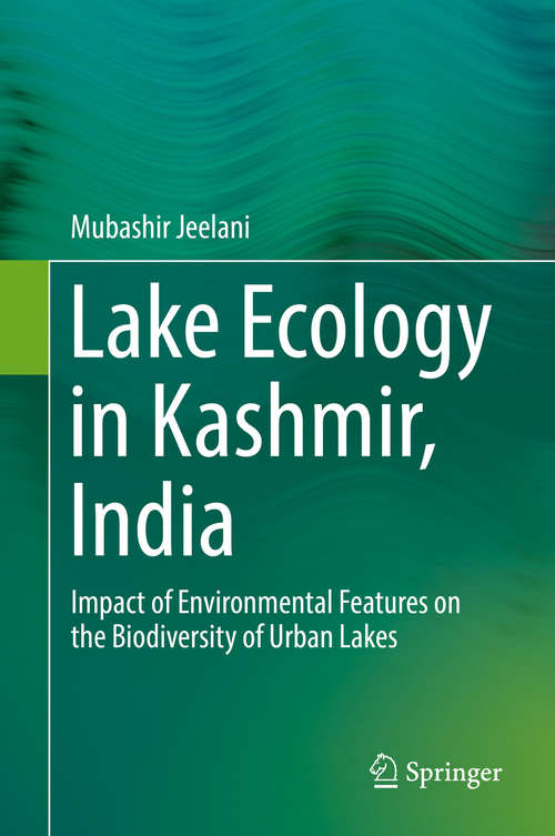 Book cover of Lake Ecology in Kashmir, India: Impact of Environmental Features on the Biodiversity of Urban Lakes (1st ed. 2016)