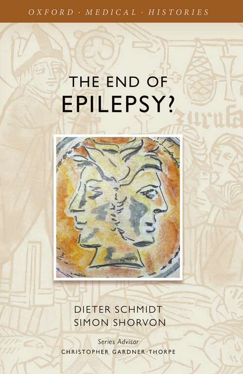 Book cover of The End of Epilepsy?: A history of the modern era of epilepsy research 1860-2010 (Oxford Medical Histories)