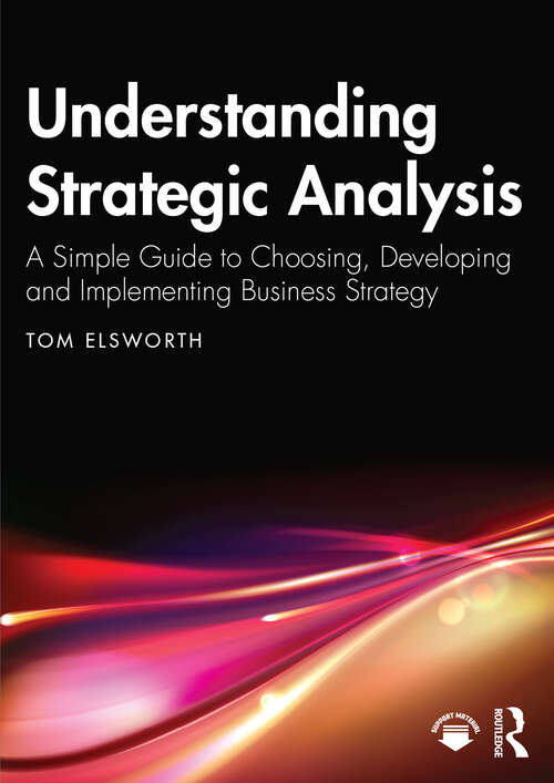 Book cover of Understanding Strategic Analysis: A Simple Guide to Choosing, Developing and Implementing Business Strategy