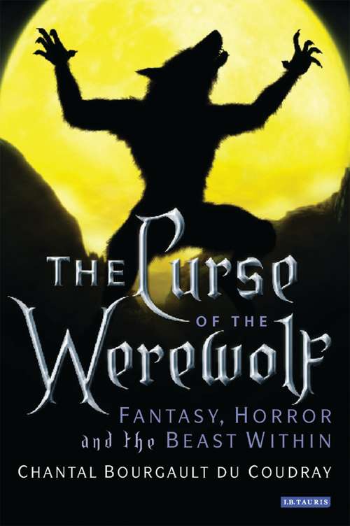 Book cover of The Curse of the Werewolf: Fantasy, Horror and the Beast Within